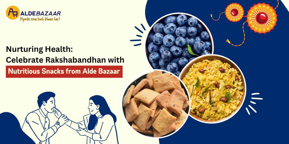 Nurturing Health: Celebrate Rakshabandhan with Nutritious Snacks from Alde Bazaar