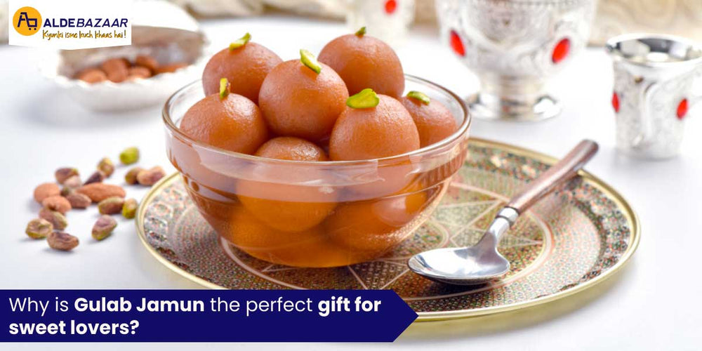 Why is Gulab Jamun the perfect gift for sweet lovers?