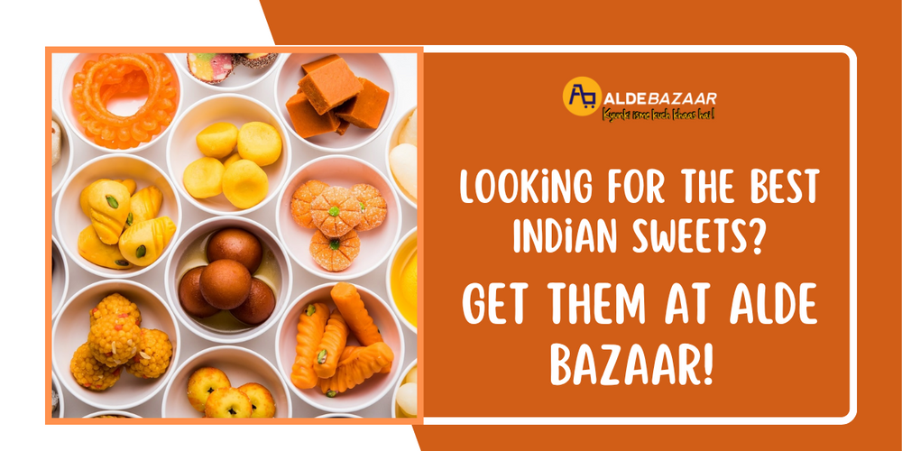 Looking for the best Indian sweets? Get them at Alde Bazaar!